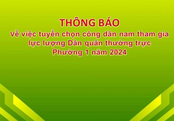 Thông báo về việc tuyển chọn công dân nam tham gia  lực lượng Dân quân thường trực Phường 1  năm 2024